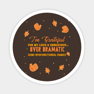 “I’m Grateful For My Loud & Obnoxious, Over Dramatic, Semi-Dysfunctional Family” Thanksgiving Themed Design Magnet